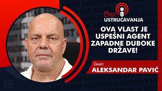 BEZ USTRUČAVANJA - Aleksandar Pavić: Ova vlast je uspešni agent zapadne duboke države!