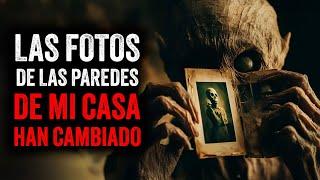 Las FOTOS EN LAS PAREDES de mi casa HAN CAMBIADO / Creepypasta