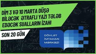 ▶️DİM 3 VƏ 10 MARTA DÜŞƏ BİLƏCƏK  ƏTRAFLI YAZI TƏLƏB EDƏCƏK SUALLARIN İZAHI.  BURAXILIŞA SON 20 GÜN