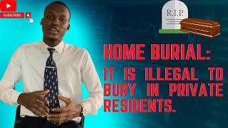 HOME BURIAL: It Is Illegal to Bury People In Private Residents || why It Is Illegal. #youtube #viral