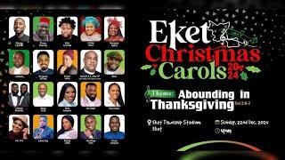 #Live: Eket Christmas Carols 2024: Theme: Abounding in Thanksgiving