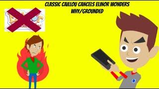 Classic Caillou Cancels Elinor Wonders Why/Grounded
