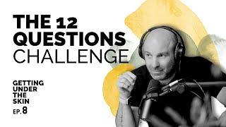 The 12 Questions for Love Challenge - Getting Under The Skin #8