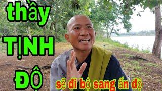 thầy TỊNH ĐỘ sẽ đi bộ sang ấn độ #nhuanhoatv #thaytinhdô