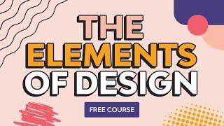 The Basic Elements of Design | FREE COURSE