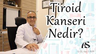 Tiroid Kanseri Nedir? Op. Dr. Aytaç Sayın
