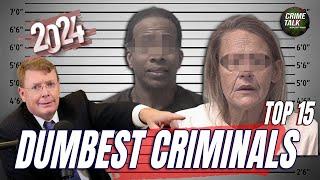 Crime Talk’s Top 15 Dumbest Criminals of 2024 – Just Saying!