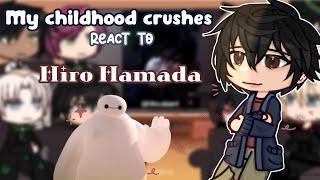 My Childhood Crushes react ＝ Hiro Hamada || Big Hero 6