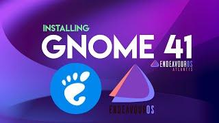 How to Install GNOME 41 on EndeavourOS 21.4 [ Atlantis ] | GNOME 41 Desktop on EndeavourOS
