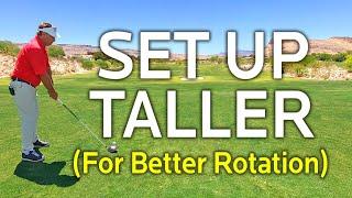 SET UP TALLER FOR A ROTATIONAL GOLF SWING