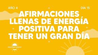 Afirmaciones llenas de energía positiva para tener un gran día - Día 15 Año 3 | Despertando Podcast