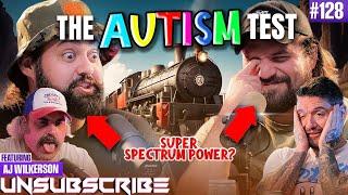 THE AUTISM TEST ft. AJ Wilkerson, Brandon Herrera & Jack Mandaville - Unsubscribe Podcast Ep 128