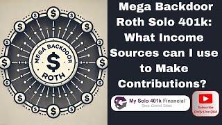  Mega Backdoor Roth Solo 401k: What Income Sources can I use to Make Contributions? 