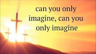 Tamela Mann - I Can Only Imagine (Lyrics)