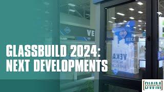 GlassBuild 2024: On to the Next Developments