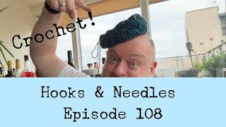 Episode 108 - Hooks & Needles