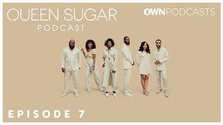 The Official Queen Sugar Podcast | Episode 7 | OWN