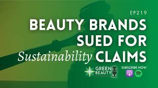 EP 219. Why beauty brands are getting sued for sustainability claims