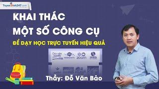 Khai thác một số công cụ để dạy học trực tuyến hiệu quả - Thầy Đỗ Văn Bảo