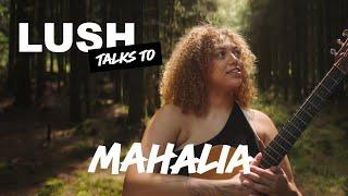 LUSH talks to Mahalia | Mahogany Session x LUSH