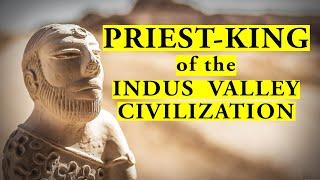 Did the Priest-King in the Indus Valley Civilization really exist?