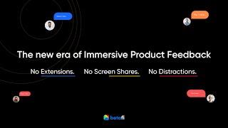 Betafi's Immersive Product Feedback