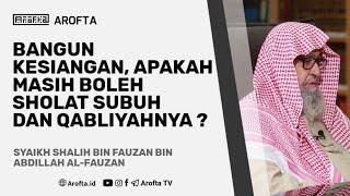 Shalat Subuh dan Sholat Qobliyah Subuh Kesiangan - Syaikh Shalih bin Fauzan Al-Fauzan