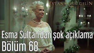 İstanbullu Gelin 68. Bölüm - Esma Sultan'dan Şok Açıklama