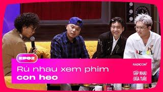 Rủ nhau xem phim con heo | GẶP NHAU GIỮA TUẦN EP02