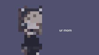 Ur mom