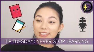 Tip Tuesday  - Don't Stop Learning!