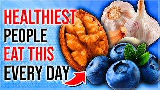 The World’s HEALTHIEST People Eat THESE 11 Foods EVERY DAY!