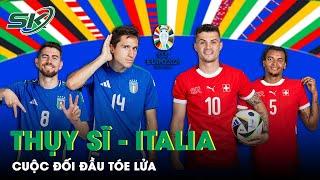 Dự Đoán Thụy Sĩ - Italia: Bản Lĩnh Nhà Vô Địch Hay Biến Thành Cựu Vương? | SKĐS