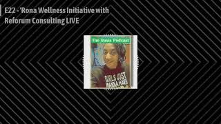 The Oasis Podcast - E22 Rona Wellness Initiative with Reforum Consulting LIVE