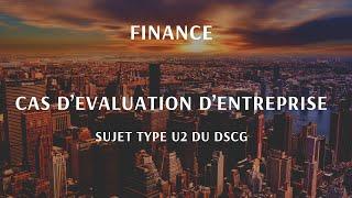 Cas d'évaluation d'entreprise (Finance - DSCG UE 2)