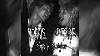 Morris - Desire // Slowed