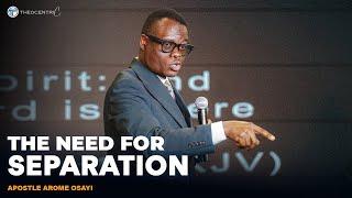 THE NECESSITY OF SEPARATION || APOSTLE AROME OSAYI