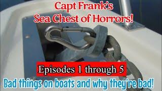 Capt Frank’s Sea Chest Of Horrors (Episodes 1 through 5): Bad things on boats and why they’re bad!