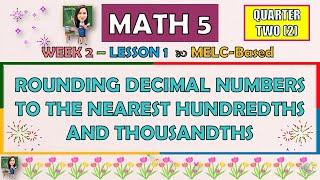 MATH 5 || QUARTER 2 WEEK 2 L1 | ROUNDING DECIMAL NUMBERS TO THE NEAREST HUNDREDTHS AND THOUSANDTHS