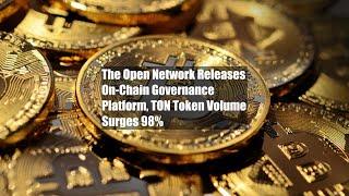 The Open Network Releases On-Chain Governance Platform, TON Token Volume Surges 98%