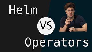 Helm vs Kubernetes Operators - the ultimate showdown!!! ;)