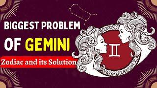 Biggest Problem of GEMINI Zodiac and its Solution