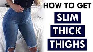 How To Get Slim Thick Thighs