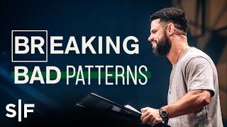 Breaking Bad Patterns | Steven Furtick