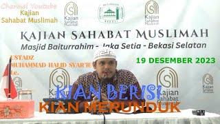 KIAN BERISI KIAN MERUNDUK - UST. MUHAMMAD HALID SYAR'IE Lc. 19DES23