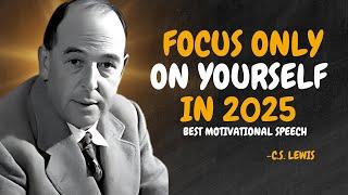 FOCUS ONLY ON YOURSELF IN 2025 - C.S. Lewis Motivation