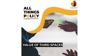 All Things Policy | Value of Third Spaces