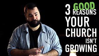 3 [Good] Reasons Your Church Isn't Growing