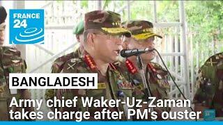 Bangladesh's army chief Waker-Uz-Zaman takes charge after PM's ouster • FRANCE 24 English