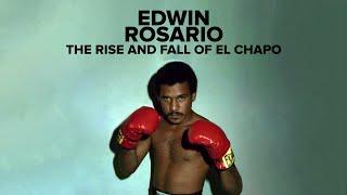 Edwin Rosario Documentary - The Rise & Fall of El Chapo